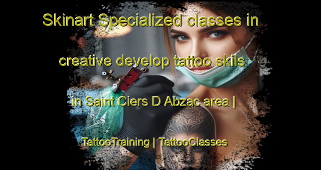 Skinart Specialized classes in creative develop tattoo skils in Saint Ciers D Abzac area | TattooTraining | TattooClasses | SkinartTraining-France